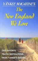 Yankee Magazine's The New England We Love: Our Favorite Places from Yankee's Editors (Yankee Magazine Guidebook) 0762704411 Book Cover