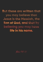 John 20:31 Notebook: But these are written that you may believe that Jesus is the Messiah, the Son of God, and that by believing you may have life in ... Christian Journal/Diary Gift, Doodle Present 1677857056 Book Cover