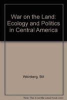 War On the Land: Ecology and Politics in Central America 0862329477 Book Cover
