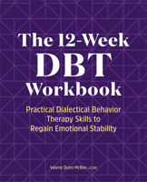 The 12-Week DBT Workbook: Practical Dialectical Behavior Therapy Skills to Regain Emotional Stability 1638784922 Book Cover