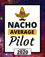 Nacho Average Pilot: 2020 Planner For Pilot, 1-Year Daily, Weekly And Monthly Organizer With Calendar Christmas, Or Birthday Gift Idea (8" x 10") 1713412438 Book Cover