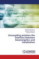 Uncoupling proteins, the interface between bioenergetics and metabolism 6206154467 Book Cover
