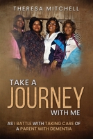 Take a Journey with Me: As I battle with taking care of a parent with Dementia B0DYFR858V Book Cover