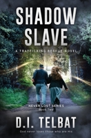 Shadow Slave: A Trafficking Rescue Novel 1737177730 Book Cover