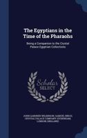 The Egyptians in the Time of the Pharaohs: Being a Companion to the Crystal Palace Egyptian Collections 1013988280 Book Cover