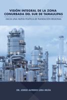 Visi�n Integral de la Zona Conurbada del Sur de Tamaulipas: Hacia Una Nueva Pol�tica de Planeaci�n Regional 150651801X Book Cover