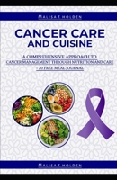 CANCER CARE AND CUISINE: A COMPREHENSIVE APPROACH TO CANCER MANAGEMENT THROUGH NUTRITION AND CAN B0C2SJ3HVR Book Cover