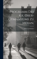 Programm Des K.K. Ober-Gymnasiums Zu Meran. 1021890286 Book Cover