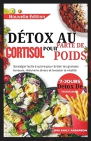 DÉTOX AU CORTISOL POUR PERTE DE POIDS: Stratégie facile à suivre pour brûler les graisses tenaces, réduire le stress, équilibrer les hormones et stimuler la vitalité (French Edition) B0FJG6QM4R Book Cover