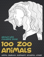 100 Zoo Animals - Grown-Ups Coloring Book - Hippo, Baboon, Elephant, Scorpio, other B08C93M3Y3 Book Cover