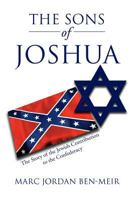 The Sons of Joshua: The Story of the Jewish Contribution to the Confederacy 1469199378 Book Cover