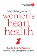 American Heart Association Complete Guide to Women's Heart Health: The Go Red for Women Way to Well-Being & Vitality 0307450600 Book Cover