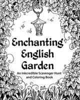 Enchanting English Garden: An Inkcredible Scavenger Hunt and Coloring Book 0692346856 Book Cover