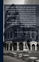 Beschryving Van De Dood Der Vervolgers, Van Het Begin Der Kerk Af Tot Onze Tyden Toe, Gevolgd Door De Beschryving Der Vervolging Van Diokletianus En ... Kerken Van Vienne En Lyons (Dutch Edition) B0FKBV8RVF Book Cover