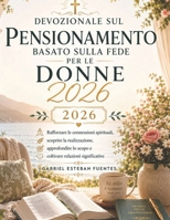 DEVOZIONALE SUL PENSIONAMENTO BASATO SULLA FEDE PER LE DONNE 2026: Rafforzare le connessioni spirituali, scoprire la realizzazione, approfondire lo ... relazioni significative (Italian Edition) B0H4LLFVD3 Book Cover
