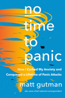 No Time to Panic: The New Science of Panic Attacks and My Quest to Conquer Anxiety 0385549059 Book Cover