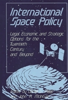 International Space Policy: Legal, Economic, and Strategic Options for the Twentieth Century and Beyond 0899302157 Book Cover