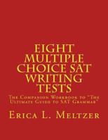Eight Multiple Choice SAT Writing Tests: The Companion Workbook to the Ultimate Guide to SAT Grammar 1478140364 Book Cover