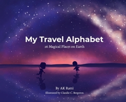 My Travel Alphabet: 26 Magical Places on Earth 1737830116 Book Cover