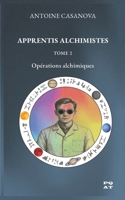APPRENTIS ALCHIMISTES - TOME 2: Opérations alchimiques (French Edition) B0GDNCN2X4 Book Cover