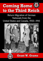 Coming Home to the Third Reich: Return Migration of German Nationals from the United States and Canada, 1933-1941 1476681899 Book Cover