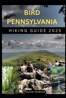 BIRD PENNSYLVANIA HIKING GUIDE 2025 (GOLBAL TRAVEL GUIDE FOR ALL AGES) B0F6K5ZZHL Book Cover