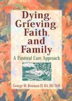 Dying, Grieving, Faith, and Family: A Pastoral Care Approach 0789002620 Book Cover