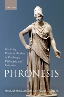 Phronesis: Retrieving Practical Wisdom in Psychology, Philosophy, and Education 0192871471 Book Cover