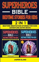 SUPERHEROES 2 in 1- BIBLE BEDTIME STORIES FOR KIDS AND ADULTS: Bedtime Meditation Stories for Kids - Adventure Storybook! Heroic Characters Come to ... Stories for Children 1804317969 Book Cover