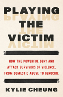 Playing the Victim: How Empires and Abusers Fake Victimhood to Hold Power--And How We Fight Back B0GHXBQLD2 Book Cover