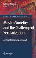 Muslim Societies And The Challenge Of Secularization: An Interdisciplinary Approach (Muslims In Global Societies Series) 9048133610 Book Cover