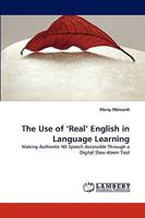 The Use of ‘Real’ English in Language Learning: Making Authentic NS Speech Accessible Through a Digital Slow-down Tool 3838343352 Book Cover