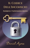 Il Codice Dell'Inconscio: Guarigione e Trasformazione Interiore (Italian Edition) B0DSTTL6ZK Book Cover