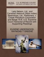 Lady Nelson, Ltd., and Canadian National (West Indies) Steamships, Ltd., Petitioners, v. Creole Petroleum Corporation and Barge 75-8. U.S. Supreme Court Transcript of Record with Supporting Pleadings 1270416642 Book Cover