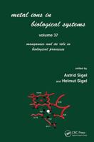 Metal Ions in Biological Systems: Manganese and Its Role in Biological Processes v. 37 (Metal ions in biological systems) 0824702883 Book Cover