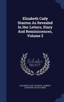 Elizabeth Cady Stanton As Revealed In Her Letters, Diary And Reminiscences; Volume 2 1017493650 Book Cover