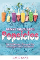 Dreamy and colorful popsicles: 30 Different flavors for unforgettable summer B0BHMV31GQ Book Cover