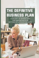 The Definitive Business Plan: Concept Of Money And The Importance Of Setting Up A Financial Goal: How To Save Money From Salary B099C5P33D Book Cover