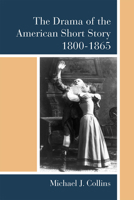 The Drama of the American Short Story, 1800-1865 047213003X Book Cover