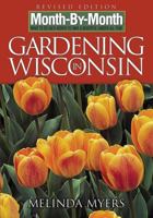 Month-by-Month Gardening in Wisconsin: Revised Edition: What to Do Each Month to Have a Beautiful Garden All Year (Month-By-Month Gardening in Wisconsin) 1888608269 Book Cover