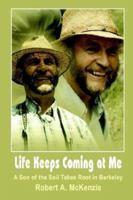 Life Keeps Coming at Me: A Son of the Soil Takes Root in Berkeley 1410771571 Book Cover