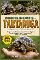 GUIDA COMPLETA ALL’ALLEVAMENTO DELLA TARTARUGA: La guida completa per principianti per allevare e prendersi cura della tartaruga: panoramica e ... cura quotidiana (Italian Edition) B0H5RHBHCC Book Cover