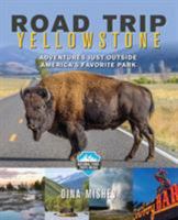 Road Trip Yellowstone: Adventures Just Outside America's Favorite Park 1493030302 Book Cover