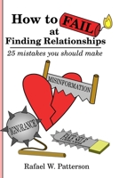 How to fail at finding relationships: 25 mistakes you should make B08S2SNKX9 Book Cover