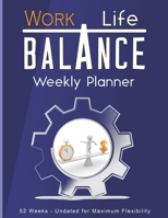 Work Life Balance Weekly Planner: Personal and Business Organizer For Optimal Productivity 52 Undated Weeks 1698226020 Book Cover