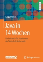 Java in 14 Wochen: Ein Lehrbuch für Studierende der Wirtschaftsinformatik (German Edition) 3658303123 Book Cover