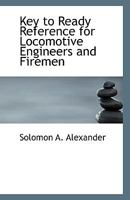 Key to Ready Reference for Locomotive Engineers and Firemen 0526550740 Book Cover