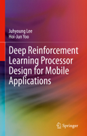 Deep Reinforcement Learning Processor Design for Mobile Applications 3031367928 Book Cover