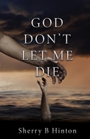 God Don't Let Me Die 1662874812 Book Cover
