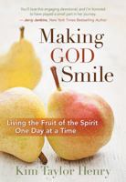 Making God Smile: Living the Fruit of the Spirit One Day at a Time 1683972635 Book Cover